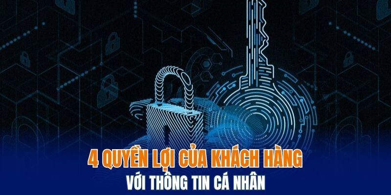 4 quyền lợi của khách hàng với thông tin cá nhân