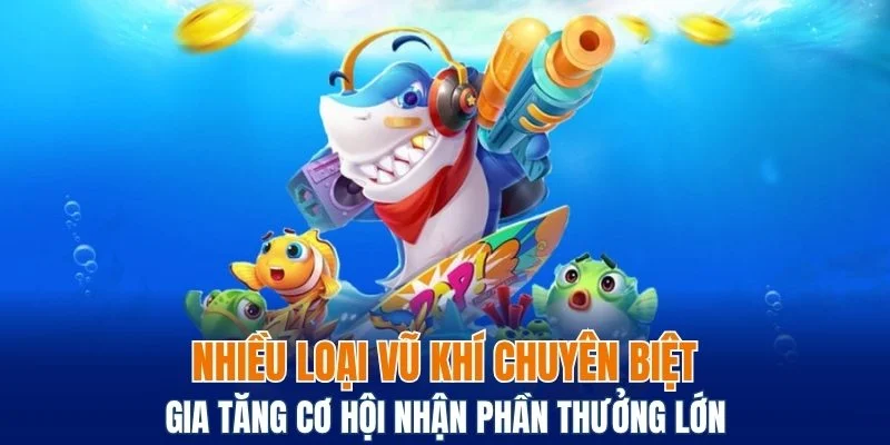 Bắn Cá CQ9 - Sảnh Săn Cá Cực Đỉnh Để Nhận Thưởng Lớn 6 Mỗi trang bị có cơ chế hoạt động riêng